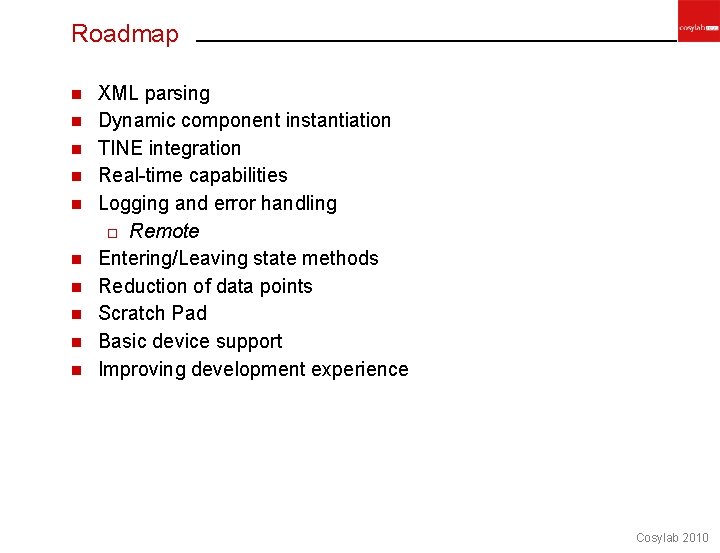 Roadmap n n n n n XML parsing Dynamic component instantiation TINE integration Real-time