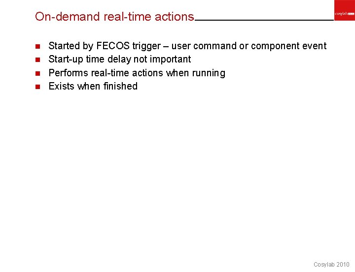 On-demand real-time actions Started by FECOS trigger – user command or component event n