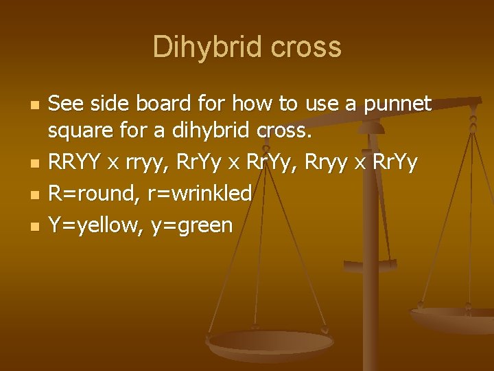 Dihybrid cross n n See side board for how to use a punnet square
