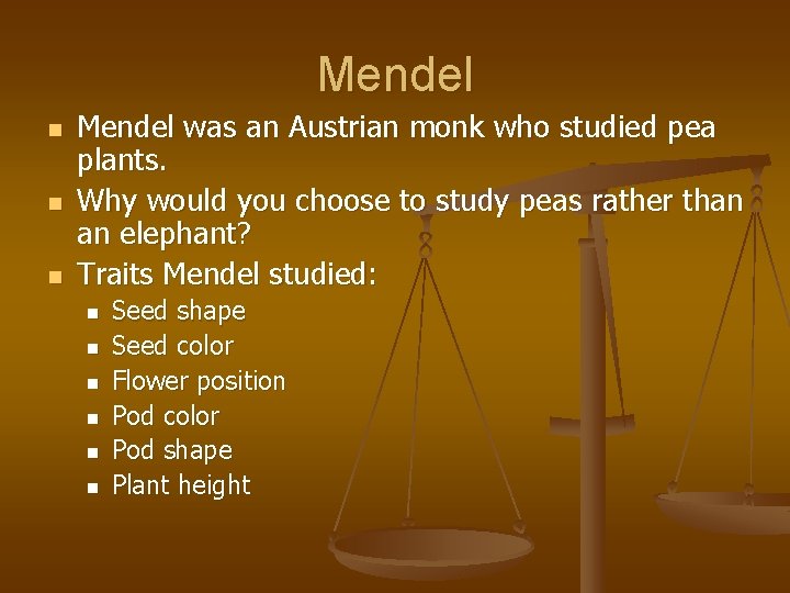 Mendel n n n Mendel was an Austrian monk who studied pea plants. Why