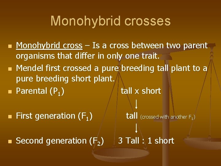 Monohybrid crosses n Monohybrid cross – Is a cross between two parent organisms that