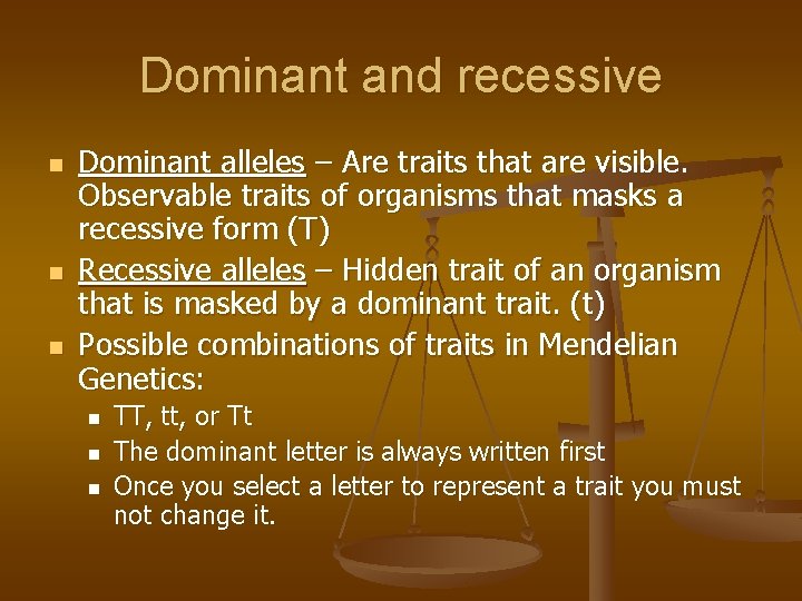 Dominant and recessive n n n Dominant alleles – Are traits that are visible.