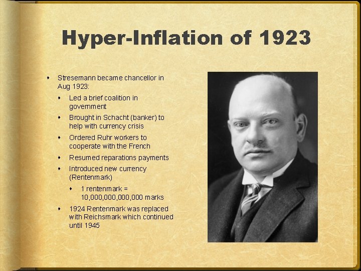 Hyper-Inflation of 1923 Stresemann became chancellor in Aug 1923: Led a brief coalition in