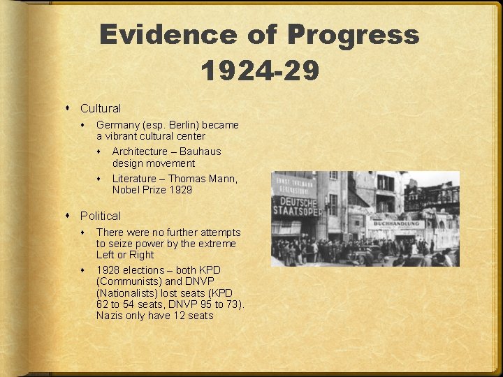 Evidence of Progress 1924 -29 Cultural Germany (esp. Berlin) became a vibrant cultural center