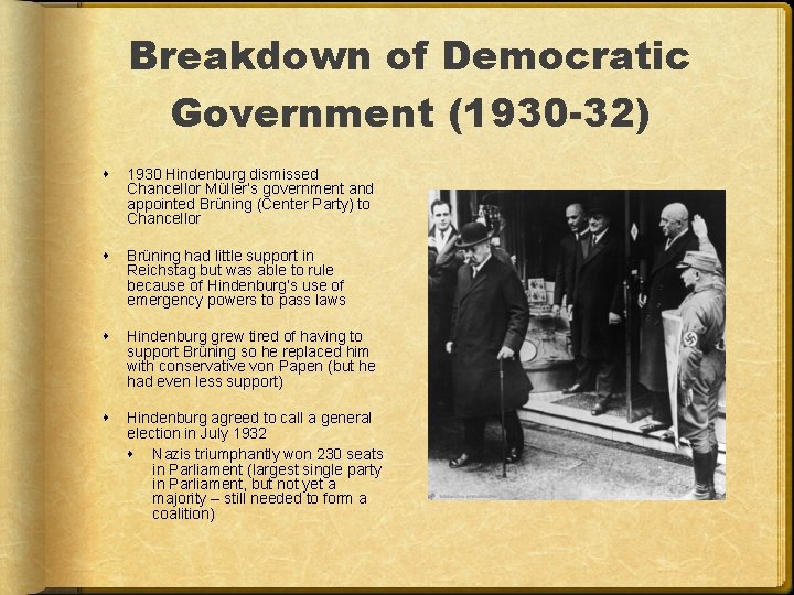 Breakdown of Democratic Government (1930 -32) 1930 Hindenburg dismissed Chancellor Müller’s government and appointed