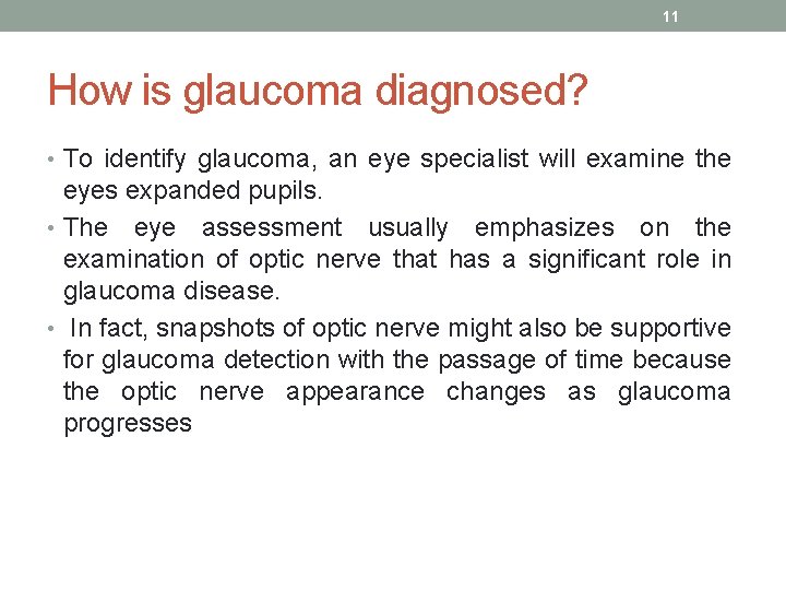 11 How is glaucoma diagnosed? • To identify glaucoma, an eye specialist will examine