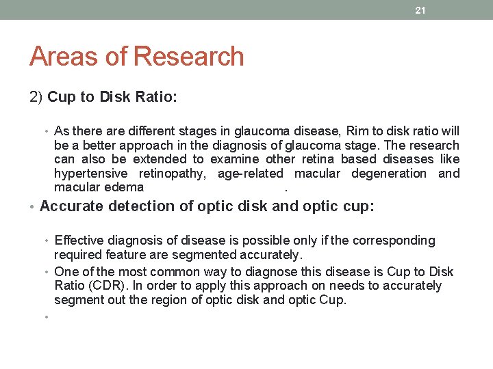 21 Areas of Research 2) Cup to Disk Ratio: • As there are different