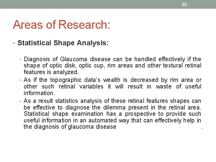22 Areas of Research: • Statistical Shape Analysis: • Diagnosis of Glaucoma disease can
