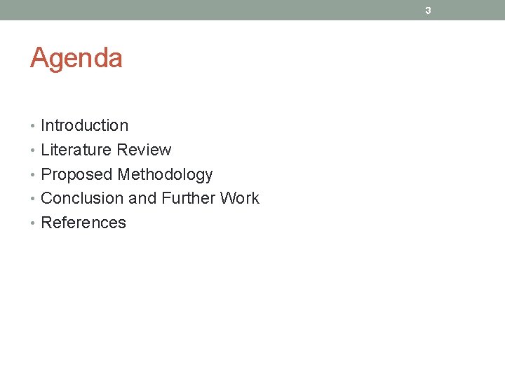 3 Agenda • Introduction • Literature Review • Proposed Methodology • Conclusion and Further