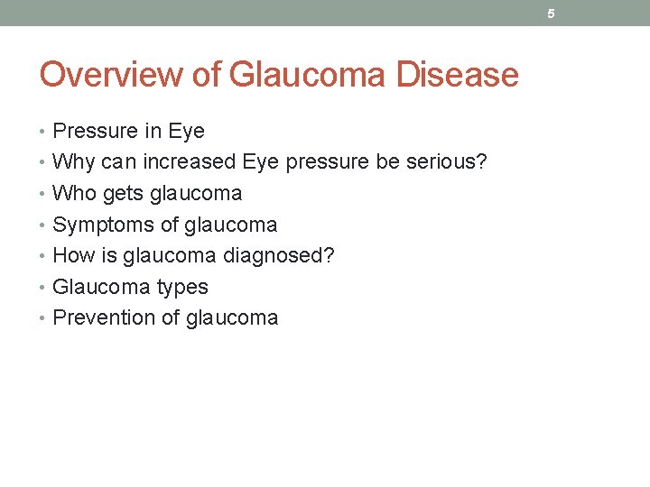 5 Overview of Glaucoma Disease • Pressure in Eye • Why can increased Eye