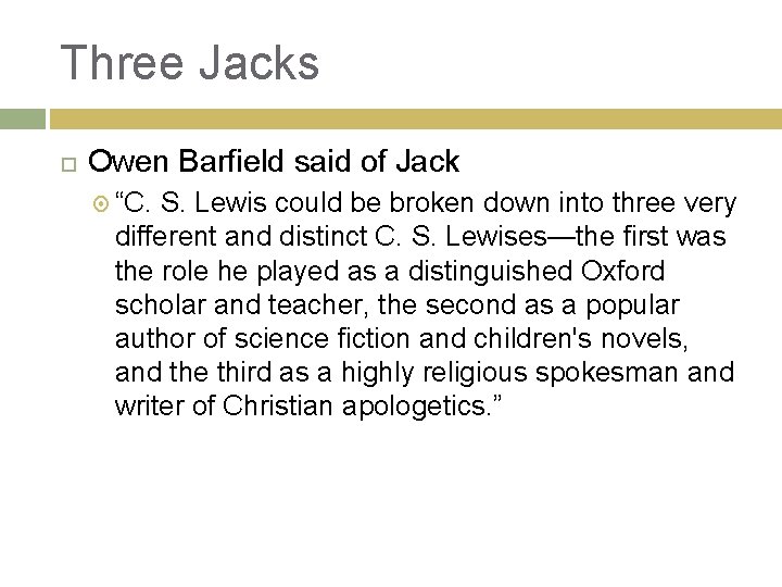 Three Jacks Owen Barfield said of Jack “C. S. Lewis could be broken down