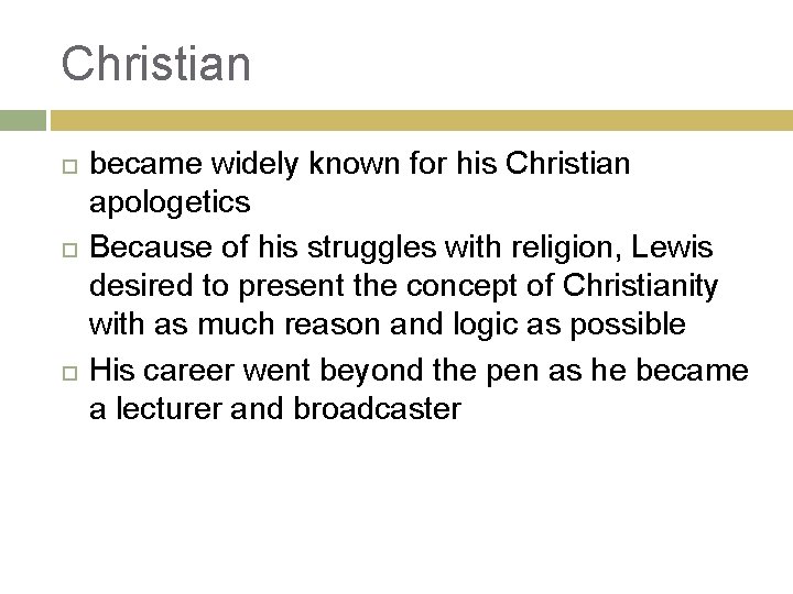 Christian became widely known for his Christian apologetics Because of his struggles with religion,