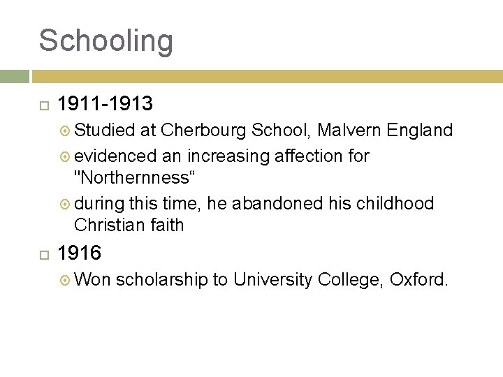 Schooling 1911 -1913 Studied at Cherbourg School, Malvern England evidenced an increasing affection for