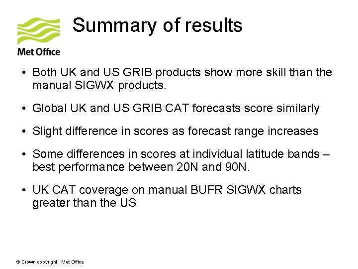 Summary of results • Both UK and US GRIB products show more skill than