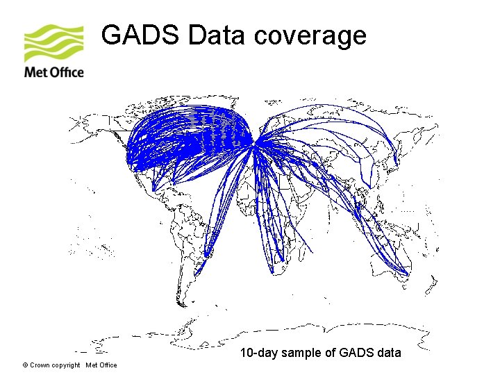GADS Data coverage 10 -day sample of GADS data © Crown copyright Met Office