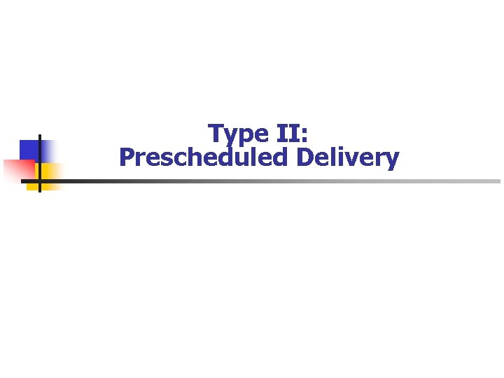 Type II: Prescheduled Delivery 