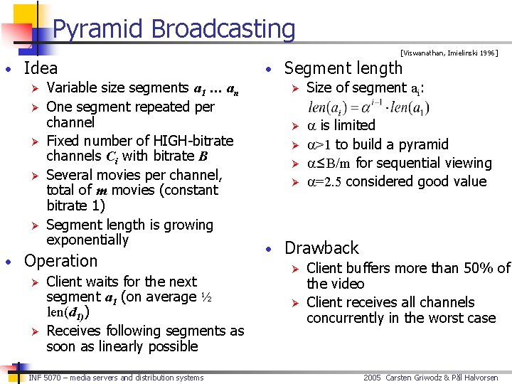 Pyramid Broadcasting • Idea Ø Variable size segments a 1 … an Ø One