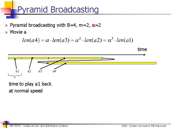 Pyramid Broadcasting Ø Ø Pyramid broadcasting with B=4, m=2, a=2 Movie a time a