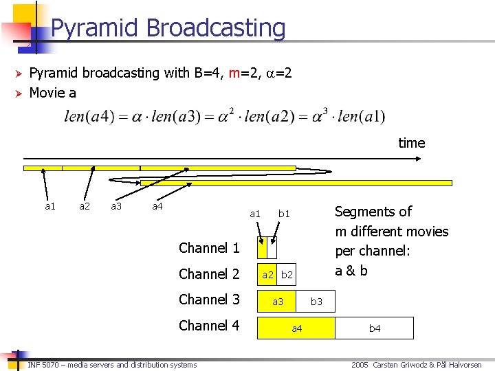 Pyramid Broadcasting Ø Ø Pyramid broadcasting with B=4, m=2, a=2 Movie a time a