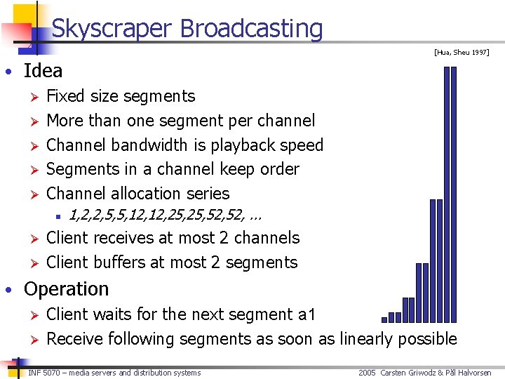 Skyscraper Broadcasting [Hua, Sheu 1997] • Idea Ø Fixed size segments Ø More than
