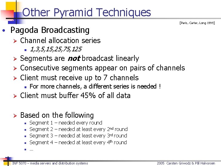 Other Pyramid Techniques [Paris, Carter, Long 1999] • Pagoda Broadcasting Ø Channel allocation series