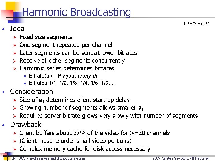 Harmonic Broadcasting • Idea Ø Fixed size segments Ø One segment repeated per channel