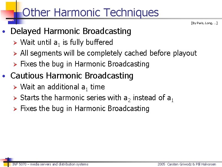 Other Harmonic Techniques [By Paris, Long, …] • Delayed Harmonic Broadcasting Ø Wait until