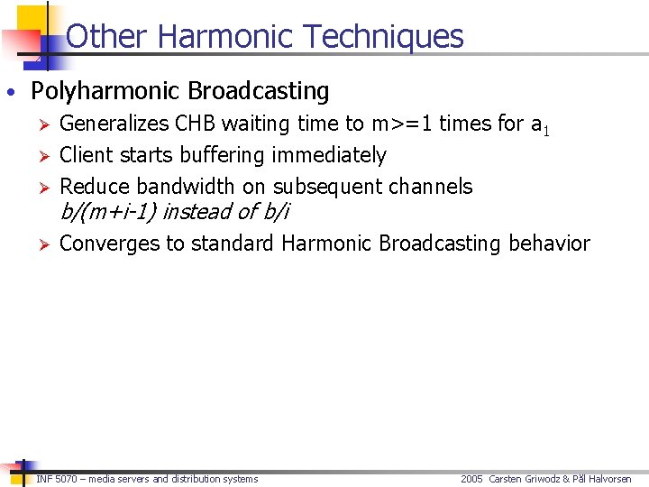 Other Harmonic Techniques • Polyharmonic Broadcasting Ø Generalizes CHB waiting time to m>=1 times