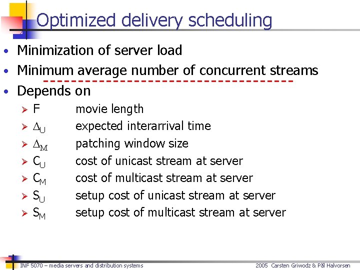 Optimized delivery scheduling • Minimization of server load • Minimum average number of concurrent
