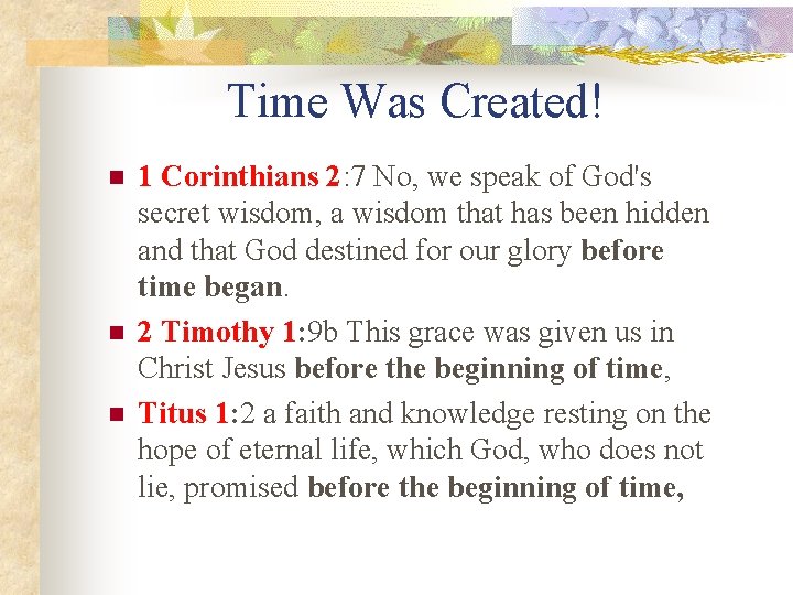 Time Was Created! n n n 1 Corinthians 2: 7 No, we speak of
