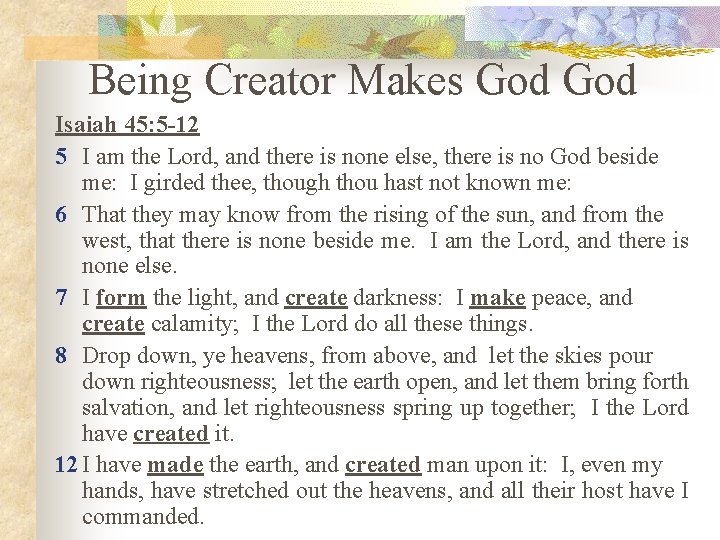 Being Creator Makes God Isaiah 45: 5 -12 5 I am the Lord, and