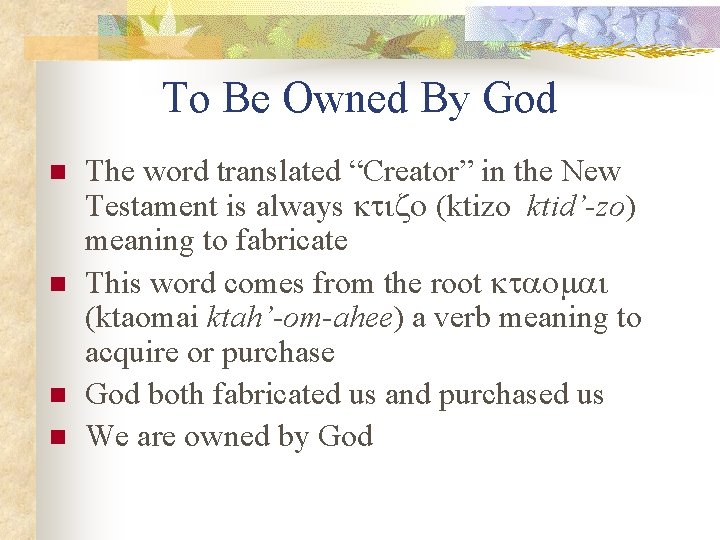 To Be Owned By God n n The word translated “Creator” in the New