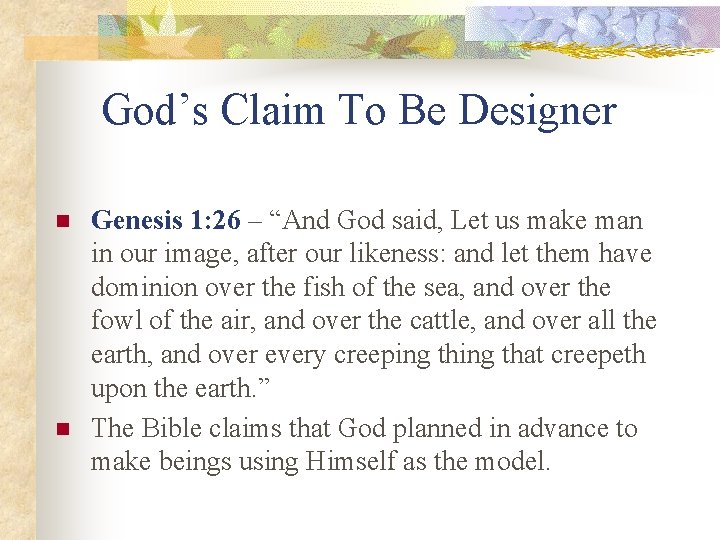God’s Claim To Be Designer n n Genesis 1: 26 – “And God said,