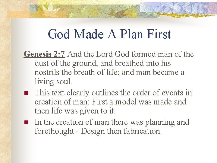 God Made A Plan First Genesis 2: 7 And the Lord God formed man