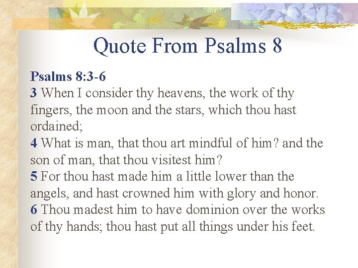 Quote From Psalms 8: 3 -6 3 When I consider thy heavens, the work