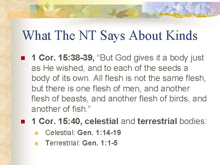 What The NT Says About Kinds n n 1 Cor. 15: 38 -39, “But