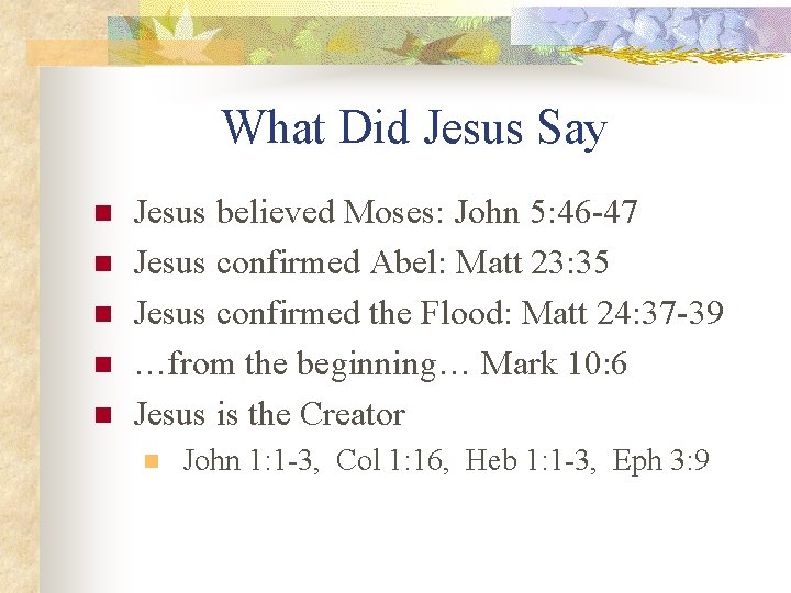 What Did Jesus Say n n n Jesus believed Moses: John 5: 46 -47