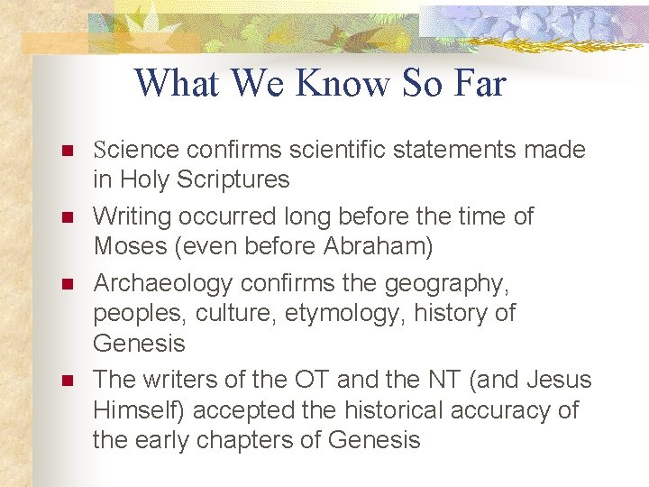 What We Know So Far n n Science confirms scientific statements made in Holy