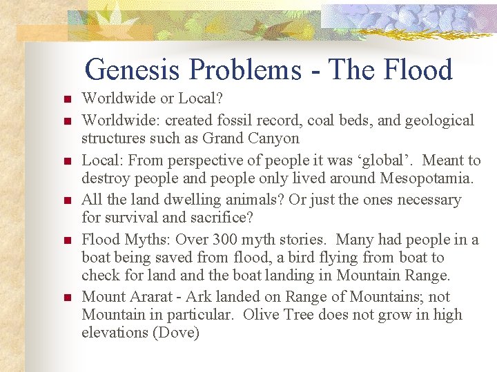 Genesis Problems - The Flood n n n Worldwide or Local? Worldwide: created fossil