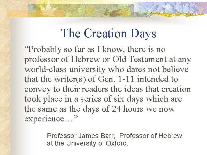 The Creation Days “Probably so far as I know, there is no professor of