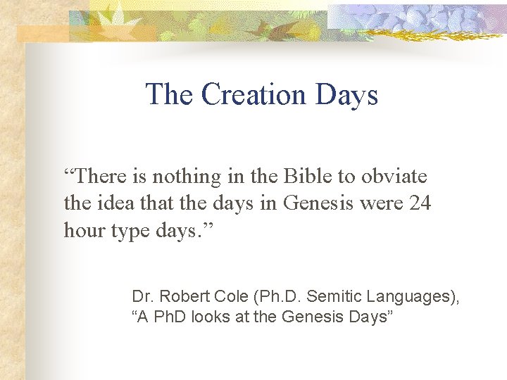 The Creation Days “There is nothing in the Bible to obviate the idea that