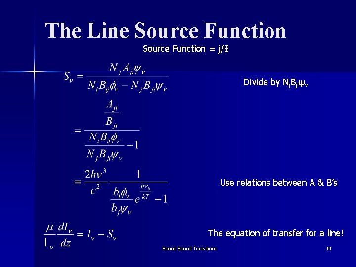 The Line Source Function = j/ Divide by Nj. Bjiψν Use relations between A