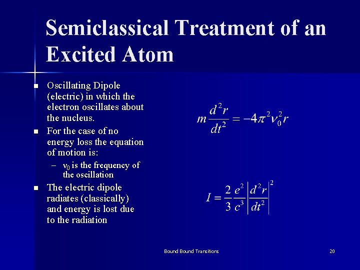 Semiclassical Treatment of an Excited Atom n n Oscillating Dipole (electric) in which the