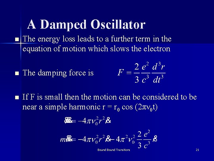 A Damped Oscillator n The energy loss leads to a further term in the