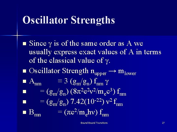 Oscillator Strengths Since γ is of the same order as A we usually express
