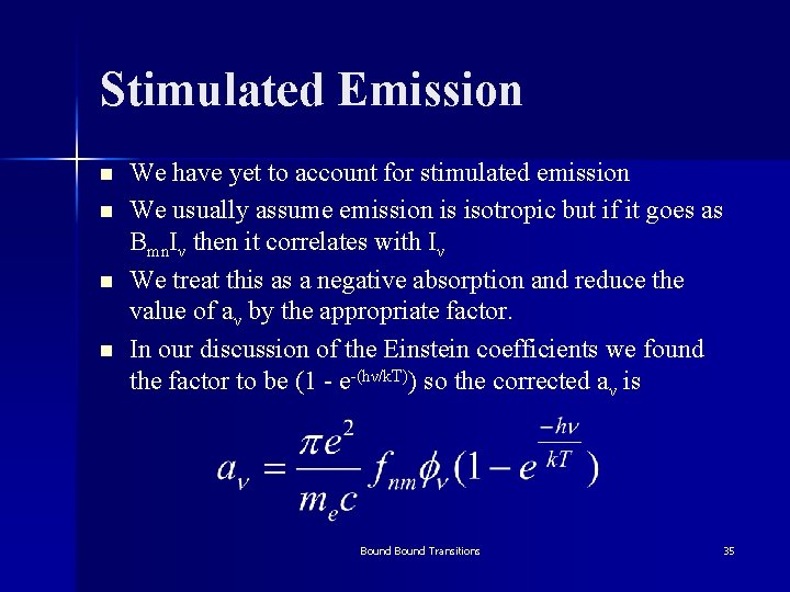 Stimulated Emission n n We have yet to account for stimulated emission We usually