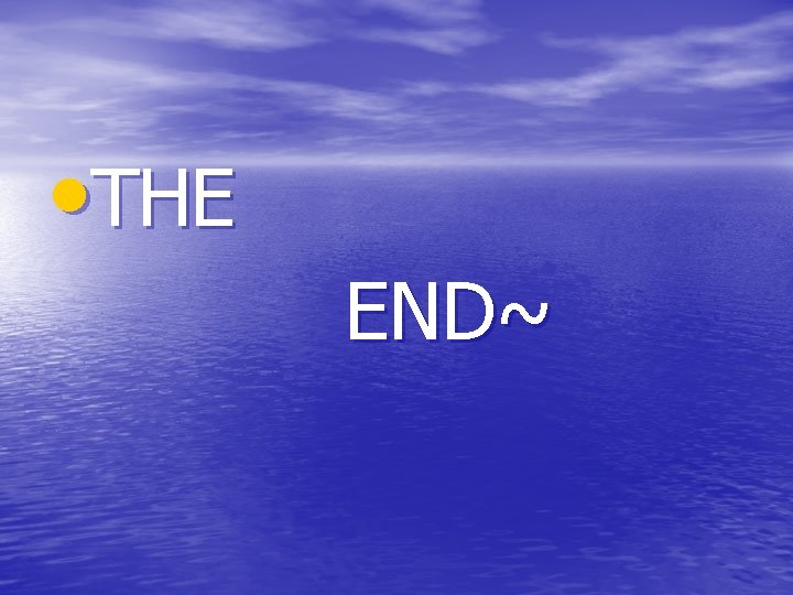  • THE END~ 