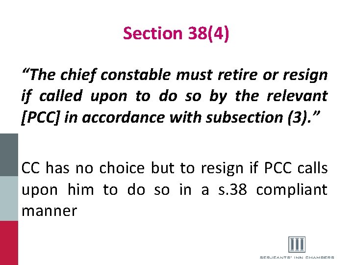 Section 38(4) “The chief constable must retire or resign if called upon to do