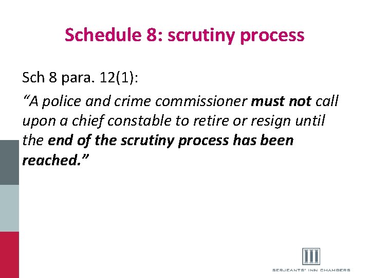 Schedule 8: scrutiny process Sch 8 para. 12(1): “A police and crime commissioner must