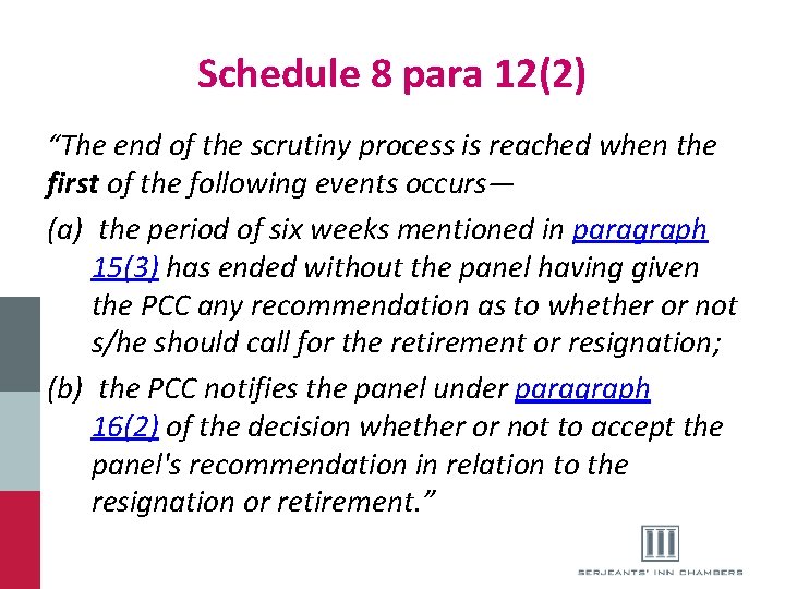 Schedule 8 para 12(2) “The end of the scrutiny process is reached when the